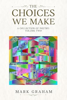 The Choices We Make: A Collection of Poetry Volume Two